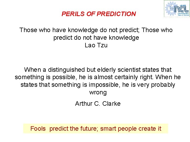 PERILS OF PREDICTION Those who have knowledge do not predict; Those who predict do
