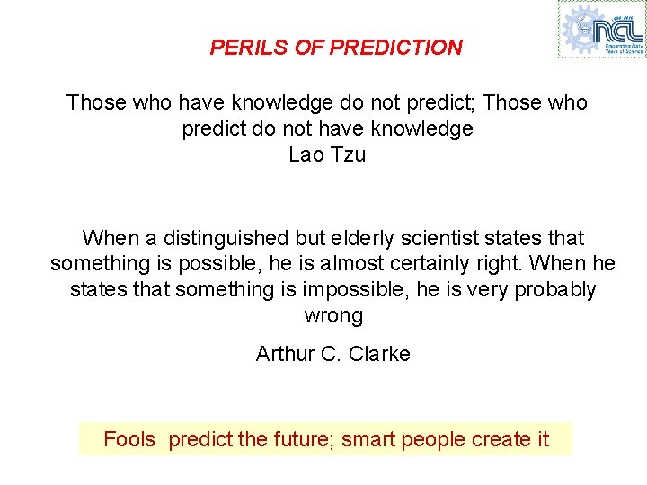 PERILS OF PREDICTION Those who have knowledge do not predict; Those who predict do PERILS OF PREDICTION Those who have knowledge do not predict; Those who predict do