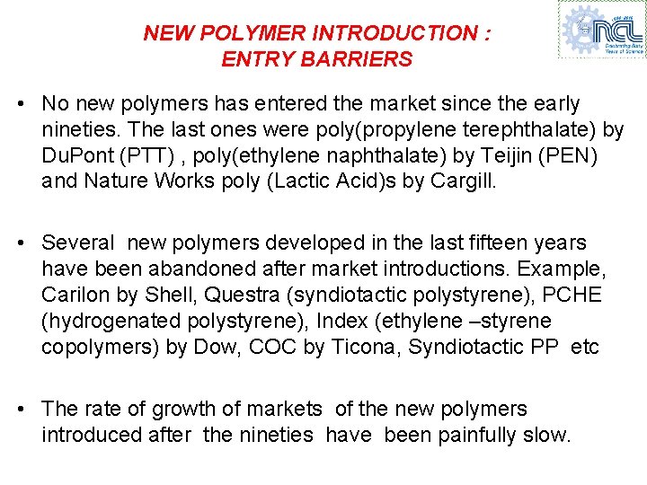 NEW POLYMER INTRODUCTION : ENTRY BARRIERS • No new polymers has entered the market NEW POLYMER INTRODUCTION : ENTRY BARRIERS • No new polymers has entered the market