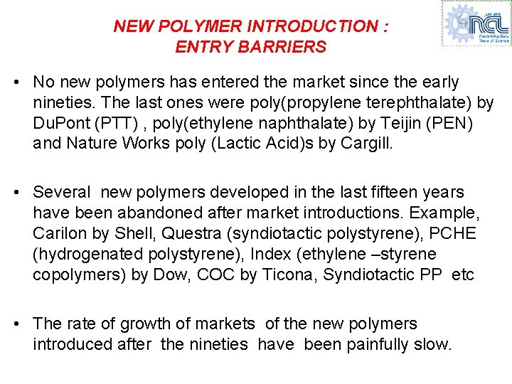 NEW POLYMER INTRODUCTION : ENTRY BARRIERS • No new polymers has entered the market