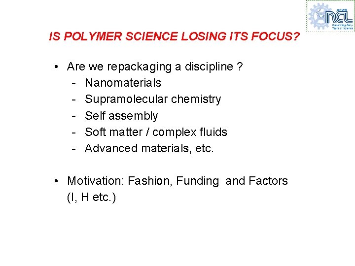 IS POLYMER SCIENCE LOSING ITS FOCUS? • Are we repackaging a discipline ? -