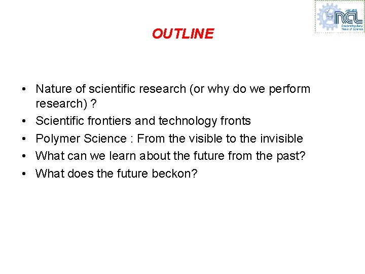 OUTLINE • Nature of scientific research (or why do we perform research) ? •