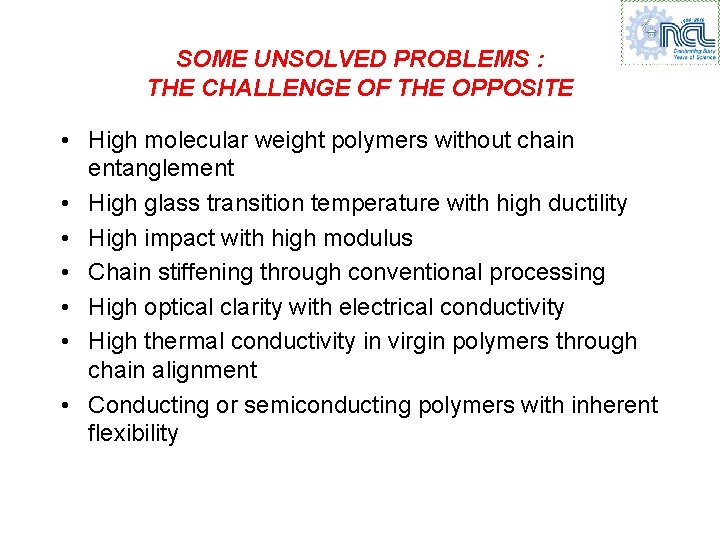 SOME UNSOLVED PROBLEMS : THE CHALLENGE OF THE OPPOSITE • High molecular weight polymers