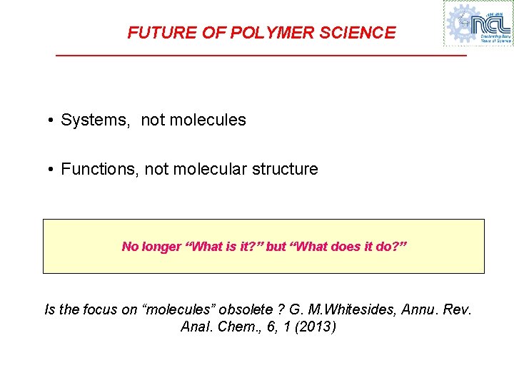 FUTURE OF POLYMER SCIENCE • Systems, not molecules • Functions, not molecular structure No