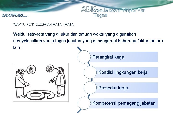 LANJUTAN…. ABKPendakatan Tugas Per Tugas WAKTU PENYELESAIAN RATA - RATA Waktu rata-rata yang di