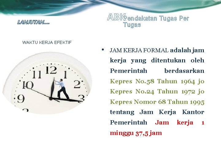 ABKPendakatan Tugas Per LANJUTAN…. WAKTU KERJA EFEKTIF Tugas • JAM KERJA FORMAL adalah jam