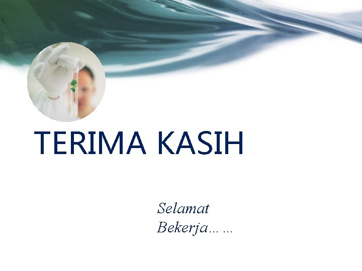 TERIMA KASIH Selamat Bekerja…… 