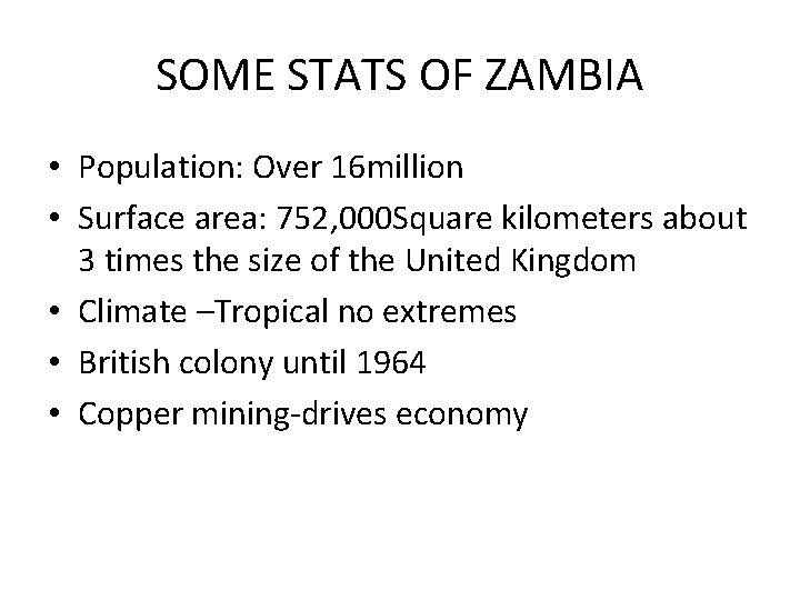 SOME STATS OF ZAMBIA • Population: Over 16 million • Surface area: 752, 000