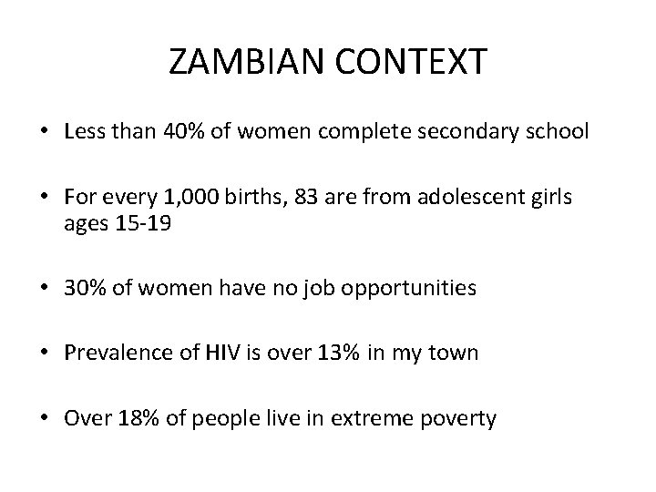 ZAMBIAN CONTEXT • Less than 40% of women complete secondary school • For every