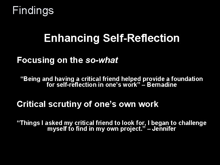 Findings Enhancing Self-Reflection Focusing on the so-what “Being and having a critical friend helped