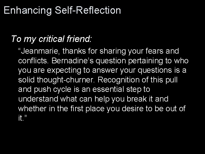 Enhancing Self-Reflection To my critical friend: “Jeanmarie, thanks for sharing your fears and conflicts.
