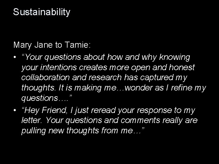 Sustainability Mary Jane to Tamie: • “Your questions about how and why knowing your