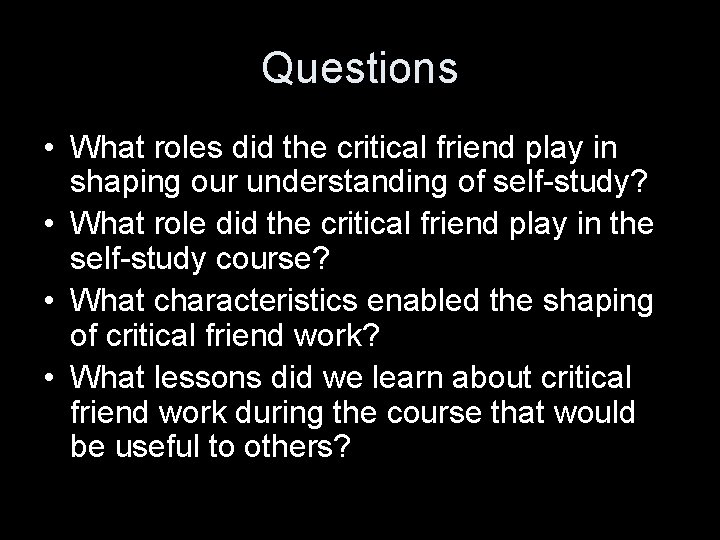 Questions • What roles did the critical friend play in shaping our understanding of