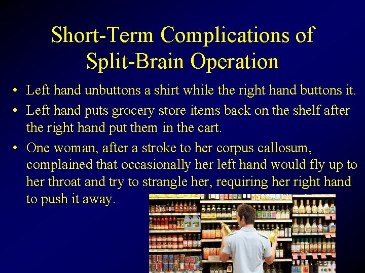 Short-Term Complications of Split-Brain Operation • Left hand unbuttons a shirt while the right