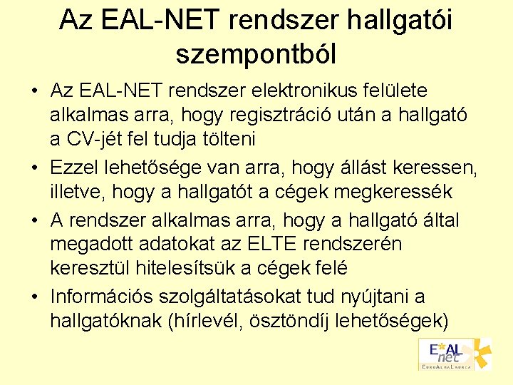 Az EAL-NET rendszer hallgatói szempontból • Az EAL-NET rendszer elektronikus felülete alkalmas arra, hogy