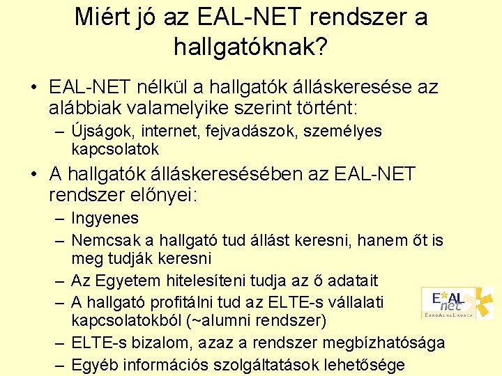 Miért jó az EAL-NET rendszer a hallgatóknak? • EAL-NET nélkül a hallgatók álláskeresése az