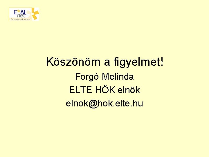 Köszönöm a figyelmet! Forgó Melinda ELTE HÖK elnök elnok@hok. elte. hu 