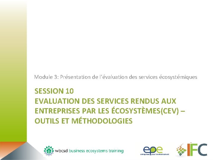 Module 3: Présentation de l’évaluation des services écosystémiques SESSION 10 EVALUATION DES SERVICES RENDUS