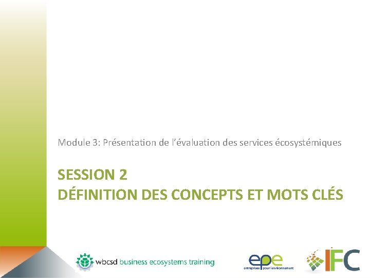 Module 3: Présentation de l’évaluation des services écosystémiques SESSION 2 DÉFINITION DES CONCEPTS ET