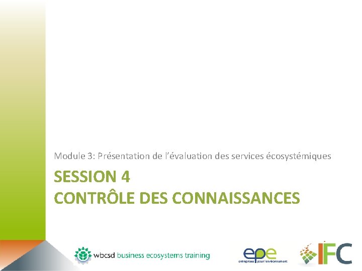 Module 3: Présentation de l’évaluation des services écosystémiques SESSION 4 CONTRÔLE DES CONNAISSANCES 