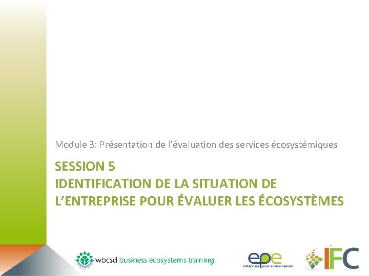Module 3: Présentation de l’évaluation des services écosystémiques SESSION 5 IDENTIFICATION DE LA SITUATION