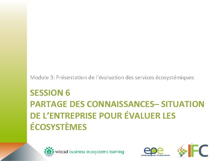 Module 3: Présentation de l’évaluation des services écosystémiques SESSION 6 PARTAGE DES CONNAISSANCES– SITUATION