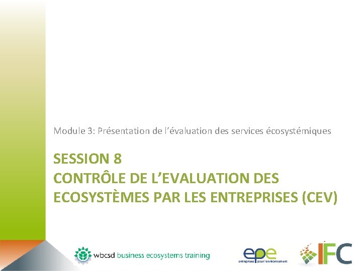 Module 3: Présentation de l’évaluation des services écosystémiques SESSION 8 CONTRÔLE DE L’EVALUATION DES