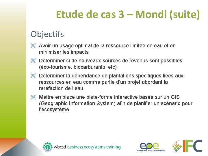 Etude de cas 3 – Mondi (suite) Objectifs Ë Avoir un usage optimal de
