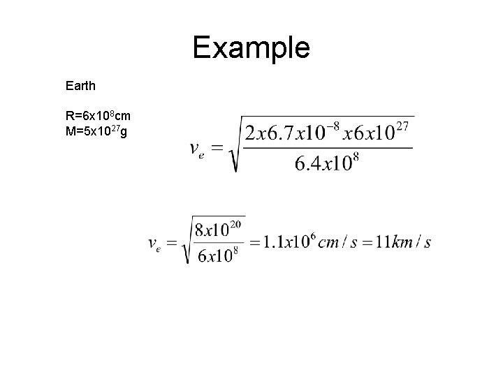 Example Earth R=6 x 108 cm M=5 x 1027 g 