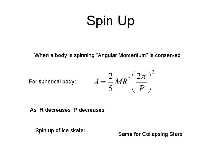 Spin Up When a body is spinning “Angular Momentum” is conserved For spherical body: