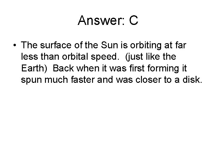 Answer: C • The surface of the Sun is orbiting at far less than