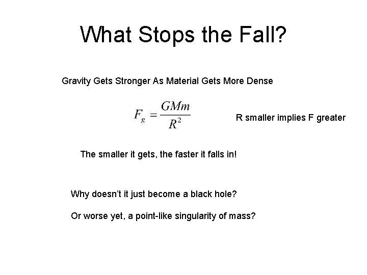 What Stops the Fall? Gravity Gets Stronger As Material Gets More Dense R smaller