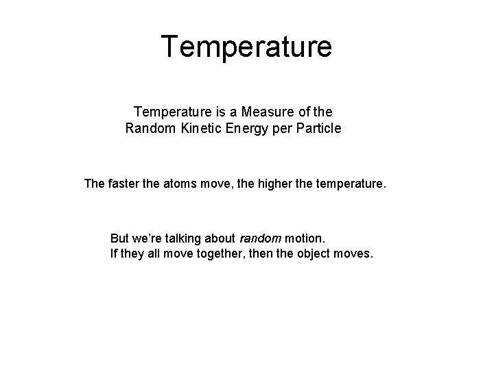 Temperature is a Measure of the Random Kinetic Energy per Particle The faster the