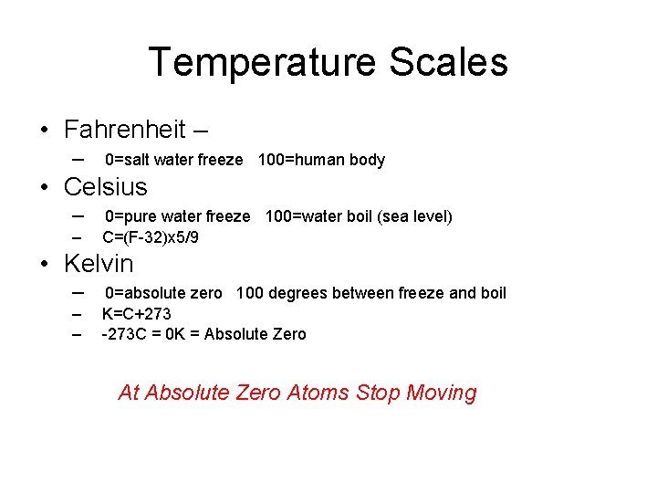 Temperature Scales • Fahrenheit – – 0=salt water freeze 100=human body • Celsius –