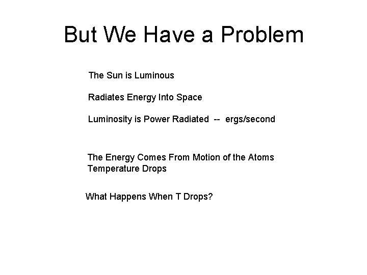 But We Have a Problem The Sun is Luminous Radiates Energy Into Space Luminosity