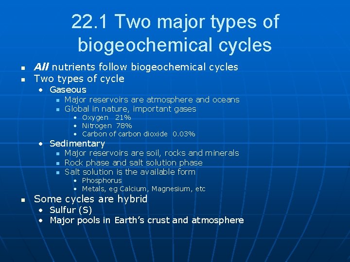 22. 1 Two major types of biogeochemical cycles n n All nutrients follow biogeochemical