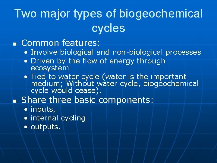 Two major types of biogeochemical cycles n Common features: • Involve biological and non-biological