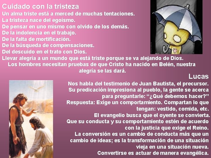 Cuidado con la tristeza Un alma triste está a merced de muchas tentaciones. La