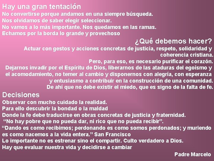 Hay una gran tentación No convertirse porque andamos en una siempre búsqueda. Nos olvidamos