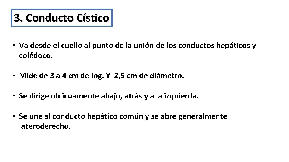 3. Conducto Cístico • Va desde el cuello al punto de la unión de