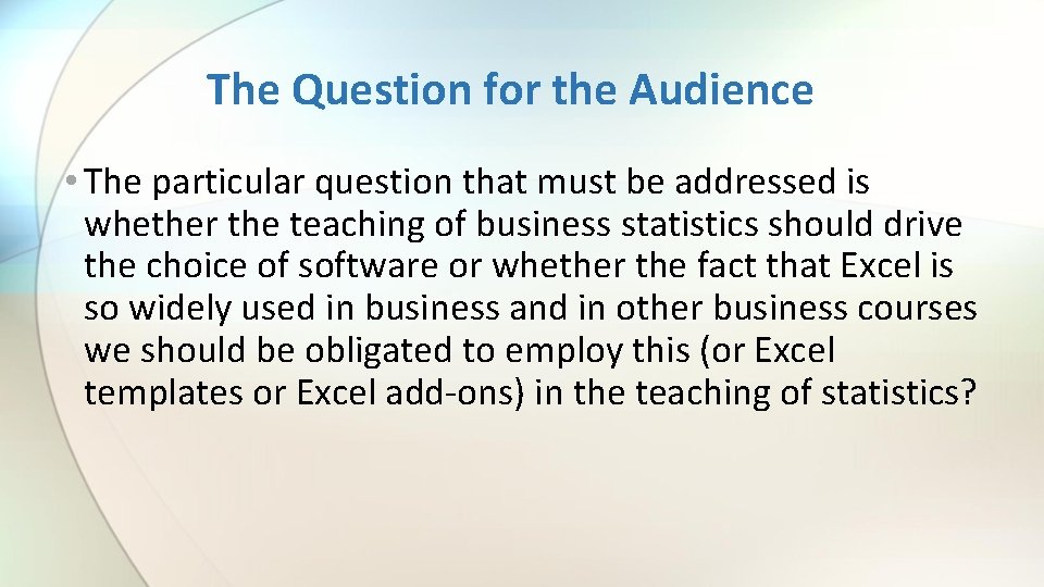 The Question for the Audience • The particular question that must be addressed is