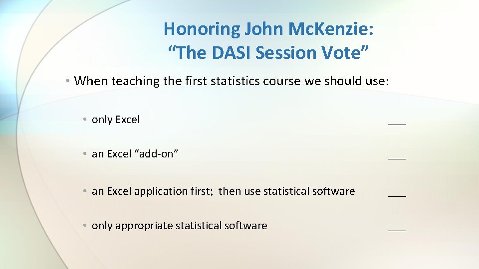 Honoring John Mc. Kenzie: “The DASI Session Vote” • When teaching the first statistics