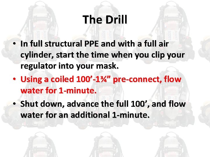 The Drill • In full structural PPE and with a full air cylinder, start