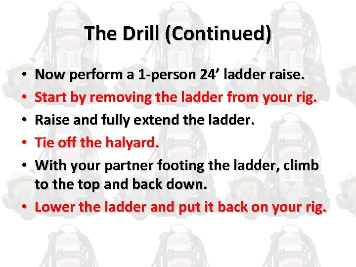 The Drill (Continued) Now perform a 1 -person 24’ ladder raise. Start by removing