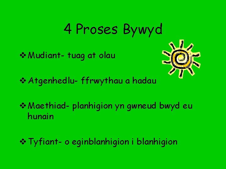 4 Proses Bywyd v Mudiant- tuag at olau v Atgenhedlu- ffrwythau a hadau v