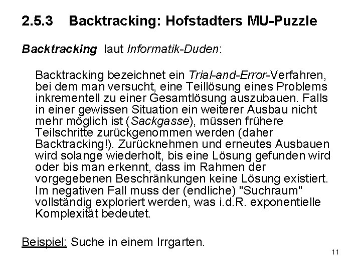 2. 5. 3 Backtracking: Hofstadters MU-Puzzle Backtracking laut Informatik-Duden: Backtracking bezeichnet ein Trial-and-Error-Verfahren, bei