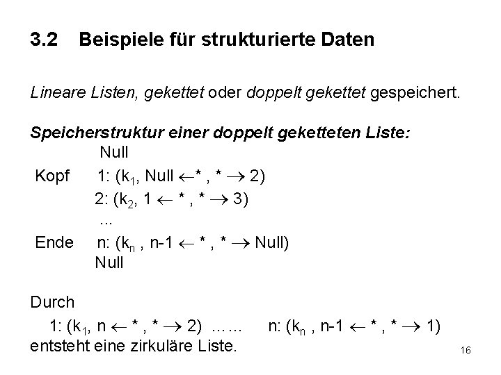 3. 2 Beispiele für strukturierte Daten Lineare Listen, gekettet oder doppelt gekettet gespeichert. Speicherstruktur