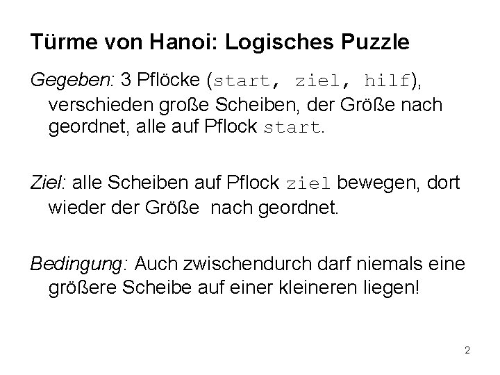 Türme von Hanoi: Logisches Puzzle Gegeben: 3 Pflöcke (start, ziel, hilf), verschieden große Scheiben,