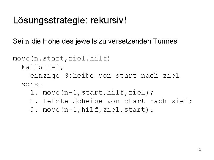 Lösungsstrategie: rekursiv! Sei n die Höhe des jeweils zu versetzenden Turmes. move(n, start, ziel,