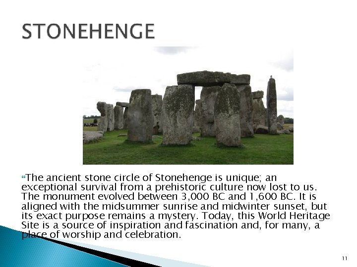  The ancient stone circle of Stonehenge is unique; an exceptional survival from a